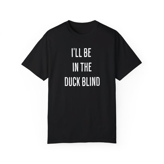 I'll be in the Duck Blind Shirt